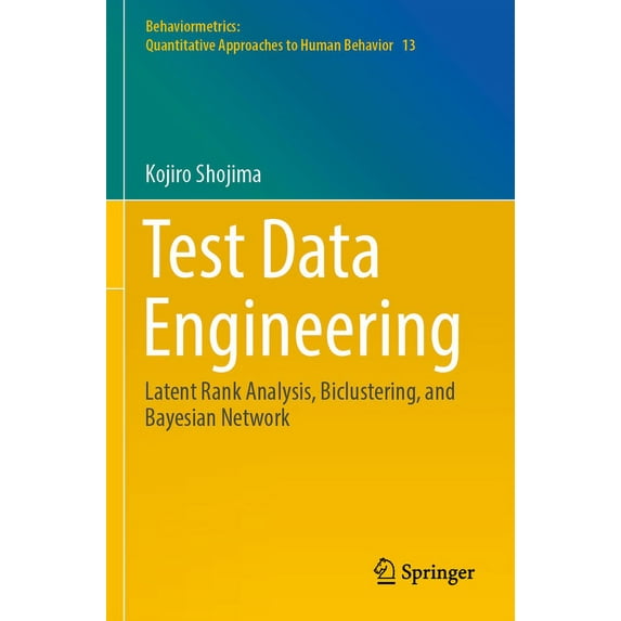 Behaviormetrics: Quantitative Approaches Test Data Engineering: Latent Rank Analysis, Biclustering, and Bayesian Network, Book 13, (Paperback)