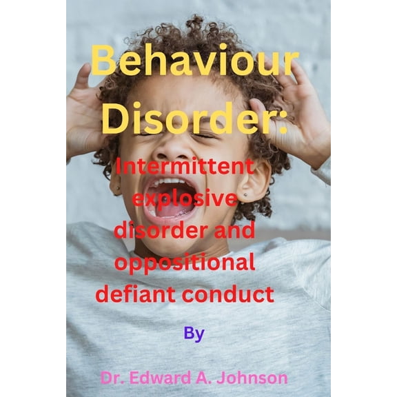 Behaviour Disorder: Intermittent explosive disorder and oppositional defiant conduct (Paperback)