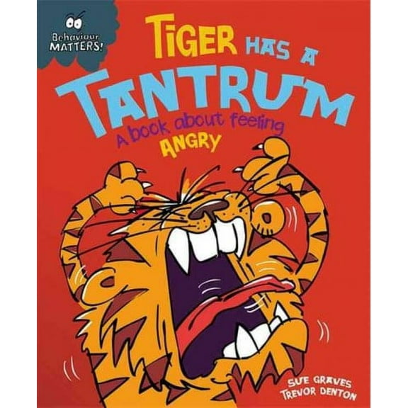 Behaviour Matters: Tiger Has a Tantrum - a Book About Feeling Angry