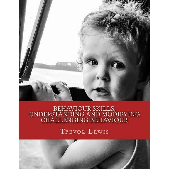 Behaviour Skills, Understanding and Modifying Challenging Behaviour, (Paperback)