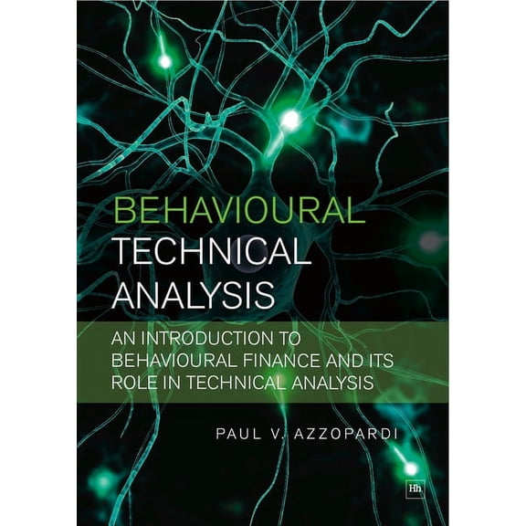 Behavioural Technical Analysis: An Introduction to Behavioural Finance and Its Role in Technical Analysis, (Paperback)