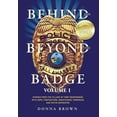 thumbnail image 1 of Pre-Owned Behind and Beyond the Badge: Stories from the Village of First Responders with Cops, Firefighters, Dispatchers, Forensics, and Victim Advocates (Hardcover) 1943106134 9781943106134, 1 of 1