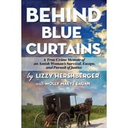 Behind Blue Curtains A True Crime Memoir of an Amish Womans Survival, Escape, and Pursuit of Justice, Paperback