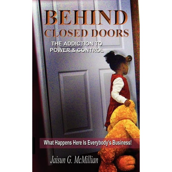 Behind Closed Doors: The Addiction To Power And Control (Paperback)