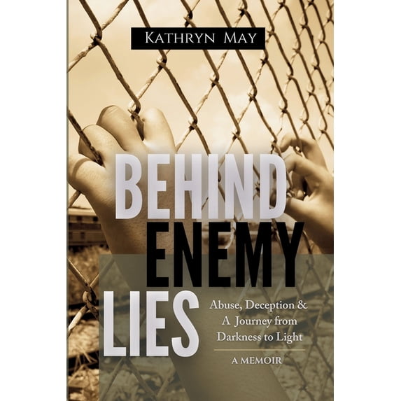 Behind Enemy Lies: Abuse, Deception and a Journey from Darkness to Light, (Paperback)