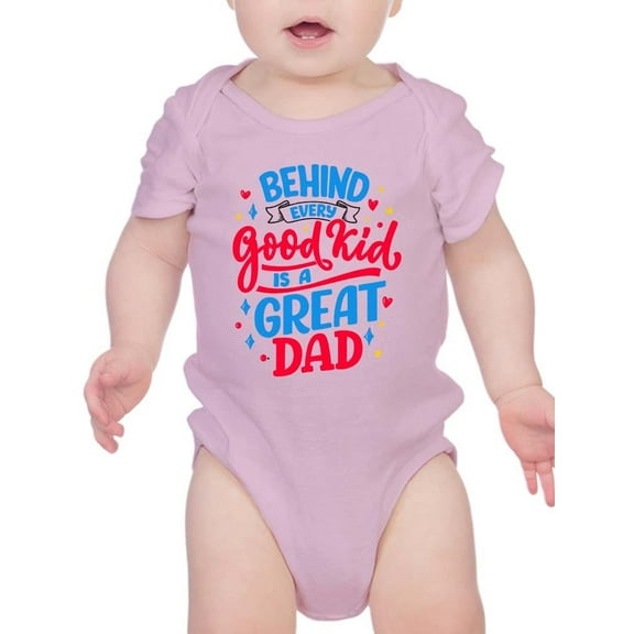 Behind Every Good Kid Great Dad Bodysuit Infant -Smartprints Designs,  12 Months