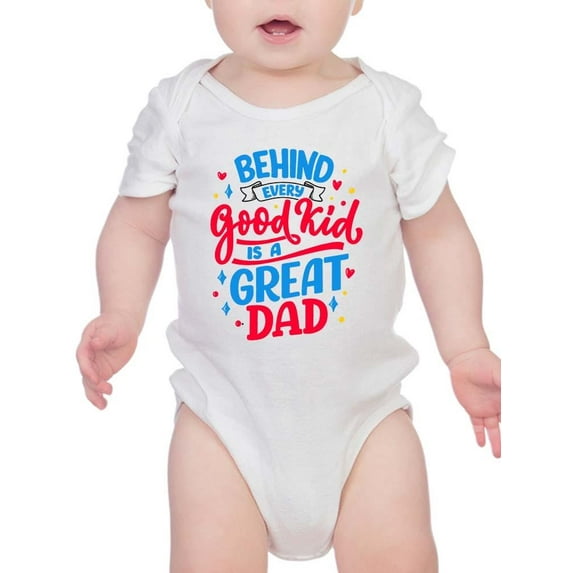 Behind Every Good Kid Great Dad Bodysuit Infant -Smartprints Designs, 18 Months