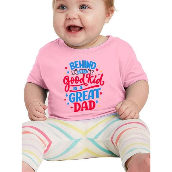 Behind Every Good Kid Great Dad T-Shirt Infant -Smartprints Designs, 12 Months