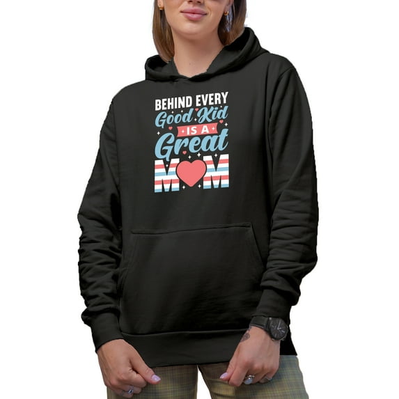 Behind Every Good Kid Is a Great Mom, Mother's Day, Black Hooded Sweatshirt or Hoodie, XL