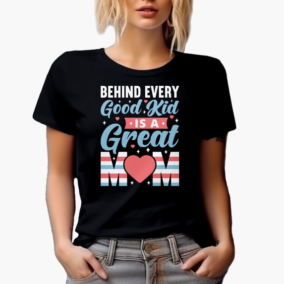 Behind Every Good Kid Is a Great Mom, Mother's Day, Black T-Shirt, 2XL