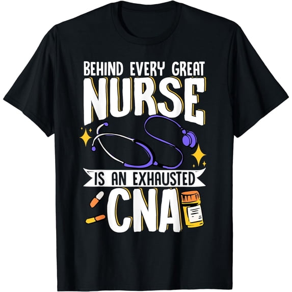 Behind Every Great Nurse Is An Exhausted CNA T-Shirt