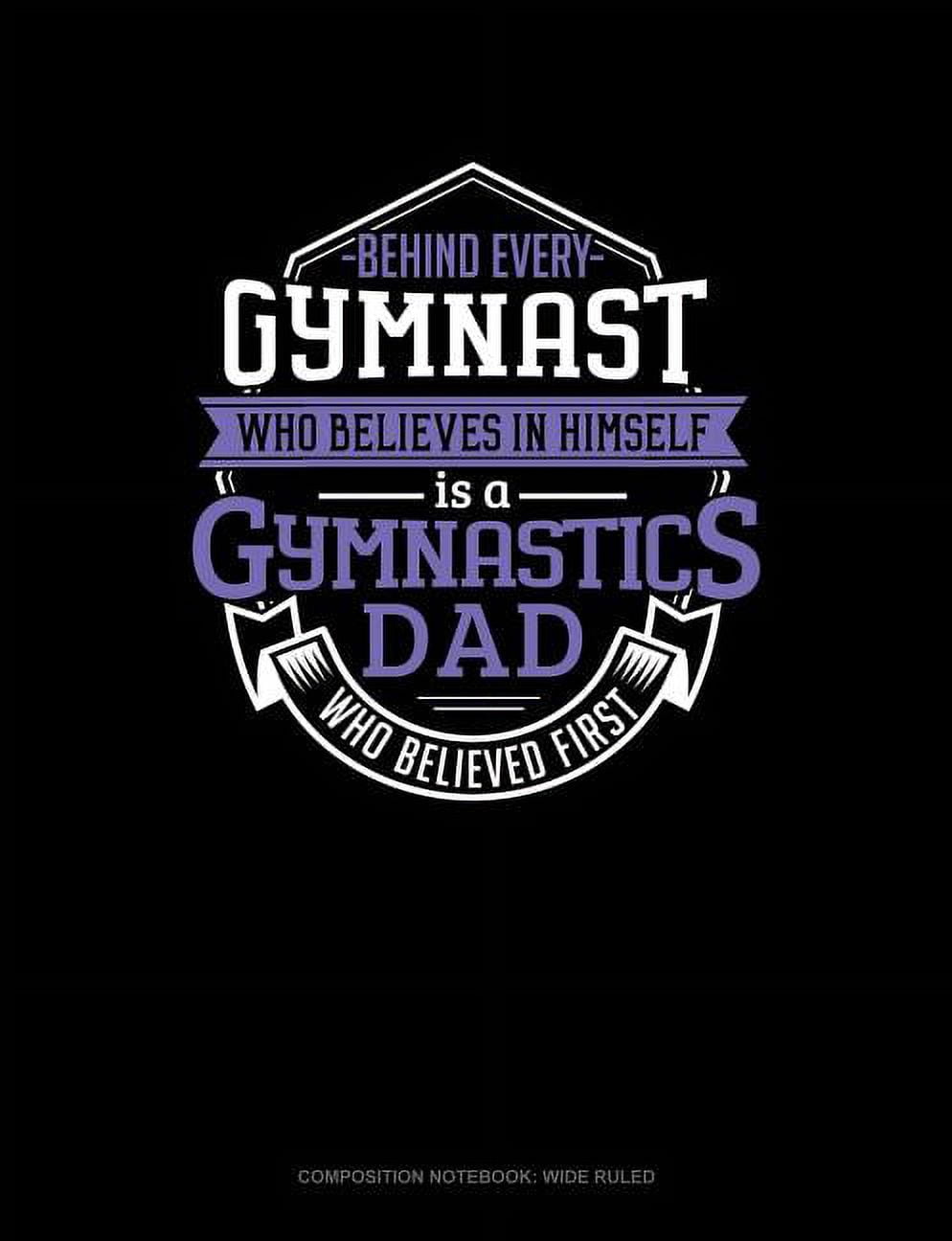 Behind Every Gymnast Who Believes in Himself Is a Gymnastics Dad Who