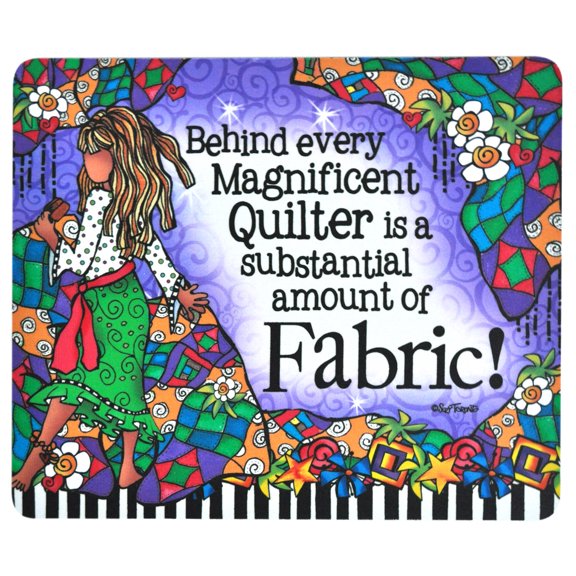 Behind Every Magnificent Quilter is a Substantial Amount of Fabric Mouse Pad