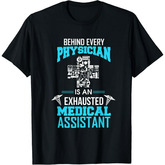 Behind Every Physician Is Exhausted Medical Assistant Gift T-Shirt