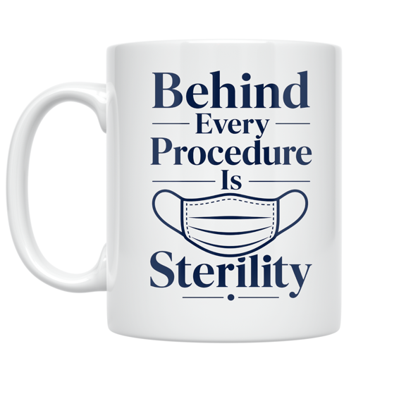 Behind Every Procedure Is Sterility - Sterile Processing Tech - 11 oz Ceramic Coffee Mug