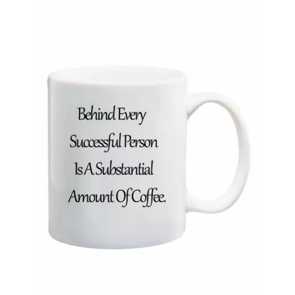 Behind Every Successful Person Is A Substantial Amount Of Coffee Funny Coffee