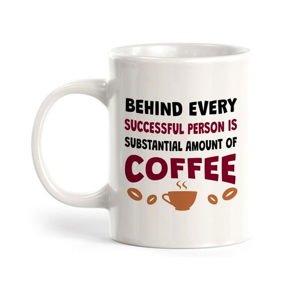 Behind Every Successful Person Is Substantial Amount Of Coffee 11oz Plastic Coffee Mug | Funny Coffee Cups