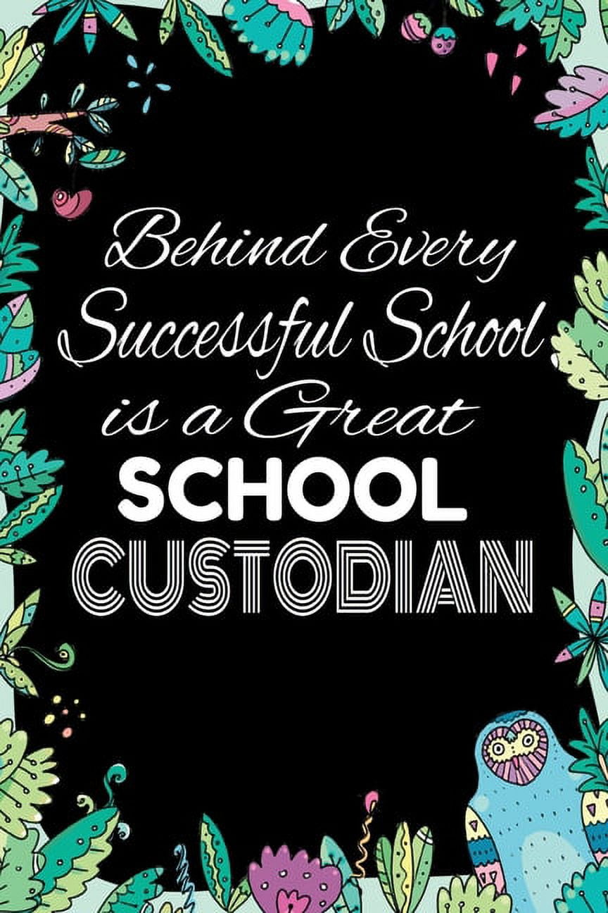Behind Every Successful School is A Great School Custodian Notebook