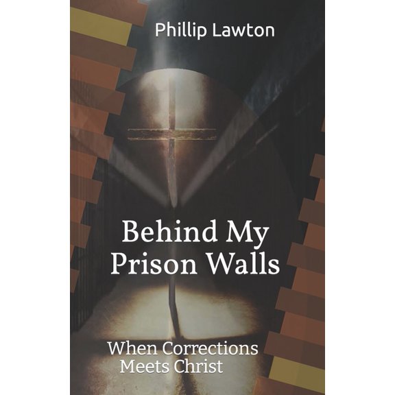 Behind My Prison Walls: When Corrections Meets Christ, (Paperback)