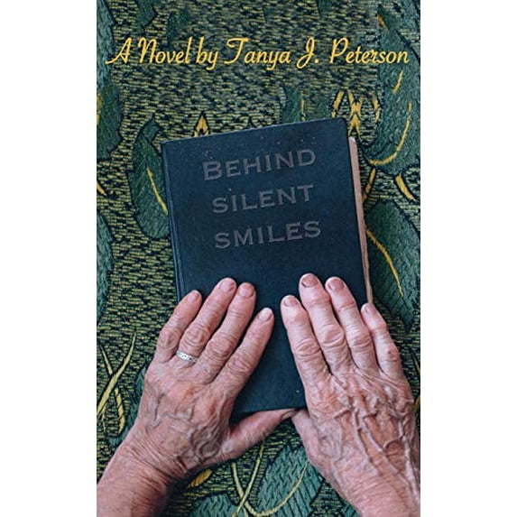 Behind Silent Smiles Hardcover 1627201769 9781627201766 Tanya J Peterson