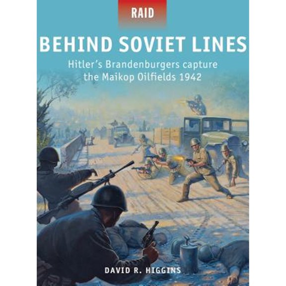 Pre-Owned Behind Soviet Lines: Hitlers Brandenburgers capture the Maikop Oilfields 1942 (Raid, 47), 9781782005995, 1782005994, Paperback, First Edition edition