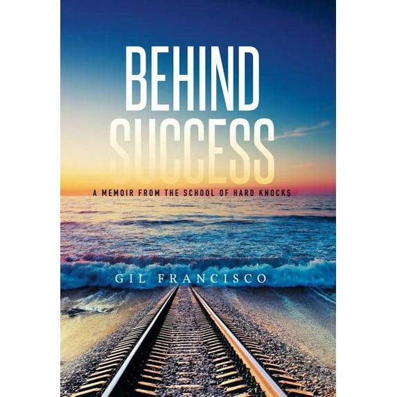 Behind Success : A Memoir from the School of Hard Knocks