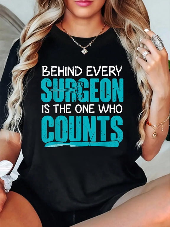 Behind Surgeon Is The One Who Counts Surgical Tech T-Shirt casual short sleeve crew neck cotton tee tops for women