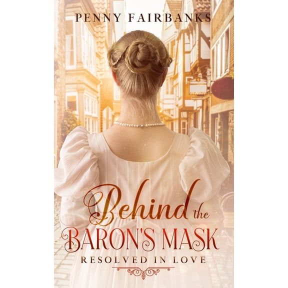 Resolved in Love Behind The Baron's Mask: A Clean Regency Romance, Book 1, (Paperback)