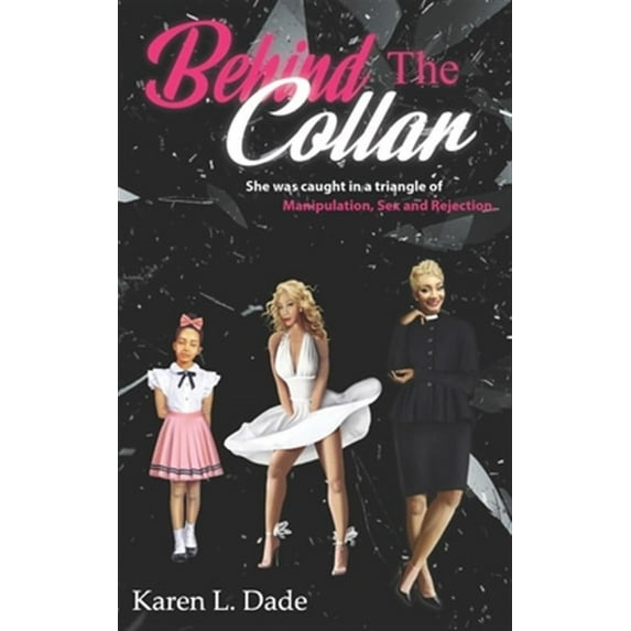 Behind The Collar: She Was Caught In a Triangle of Manipulation, Sex and Rejection