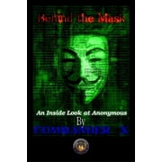 Behind The Mask An Inside Look At Anonymous, Paperback