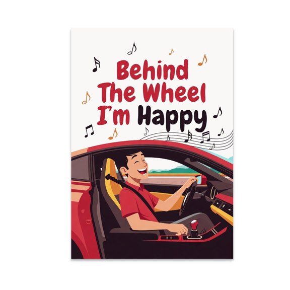 Behind The Wheel I'm Happy - Car Lover - 13x19 Poster Print
