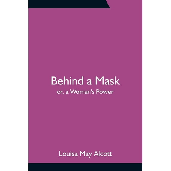 Behind a Mask; or, a Woman's Power, (Paperback)