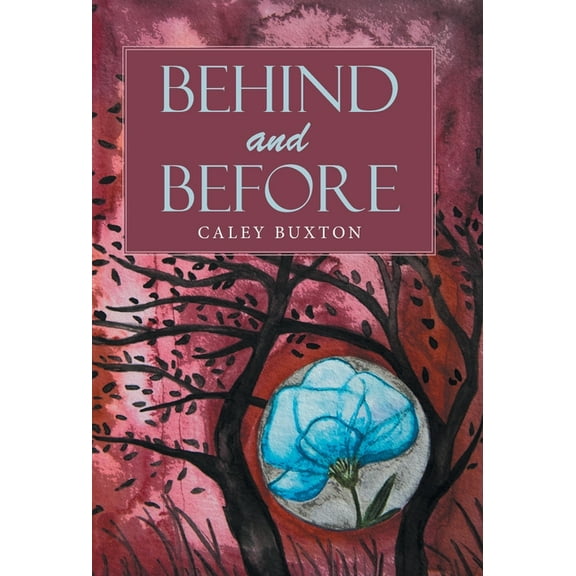 Behind and Before Hardcover 1664215034 9781664215030 Caley Buxton