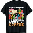 Behind every Daycare Provider is amount of Coffee Daycare TShirt