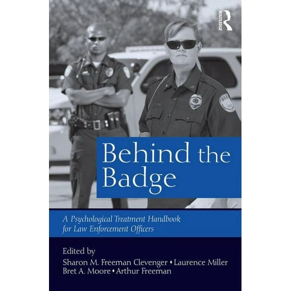 Behind the Badge: A Psychological Treatment Handbook for Law Enforcement Officers, (Paperback)