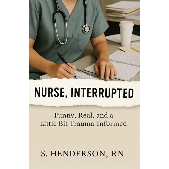 Behind the Badge: The Nurse Survival Gui Nurse, Interrupted: Funny, Real, and a Little Bit Trauma-Informed, (Paperback)