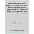 thumbnail image 1 of Pre-Owned Behind the Barbed Wire: Memoir of a World War II U.S. Marine Captured in North China in 1941 and Imprisoned by the Japanese Until 1945 (Library Binding) 089950972X 9780899509723, 1 of 1