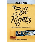 Behind the Bill of Rights Timeless Principles that Make it Tick Paperback