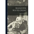 thumbnail image 1 of Behind the Bolted Door? [microform] (Paperback), 1 of 1