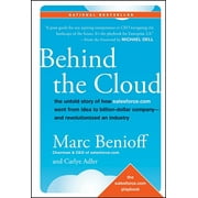 Behind the Cloud: The Untold Story of How Salesforce.com Went from Idea to Billion-Dollar Company-And Revolutionized an Industry (Hardcover)