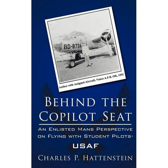 Behind the Copilot Seat : An Enlisted Mans Perspective on Flying With Student Pilots-usaf