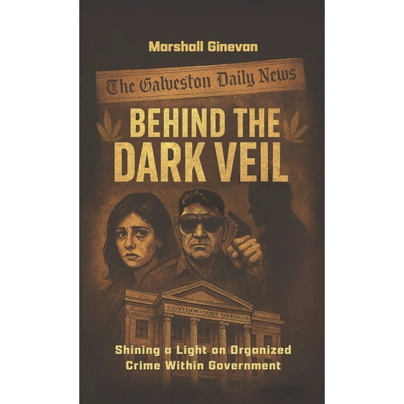 Behind the Dark Veil: Shining a Light on Organized Crime Within Government, (Hardcover)
