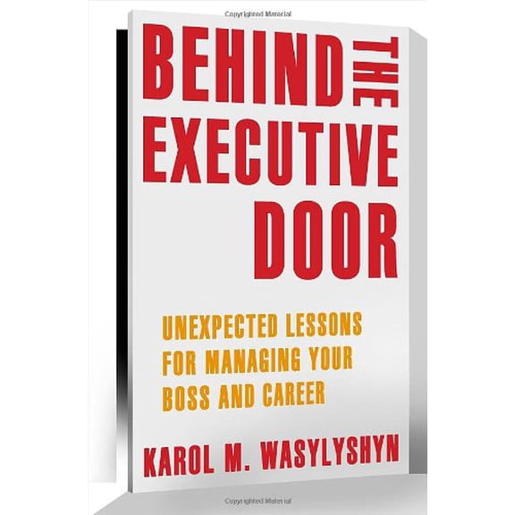 Pre-Owned Behind the Executive Door: Unexpected Lessons for Managing Your Boss and Career (Paperback) 1461403758 9781461403753