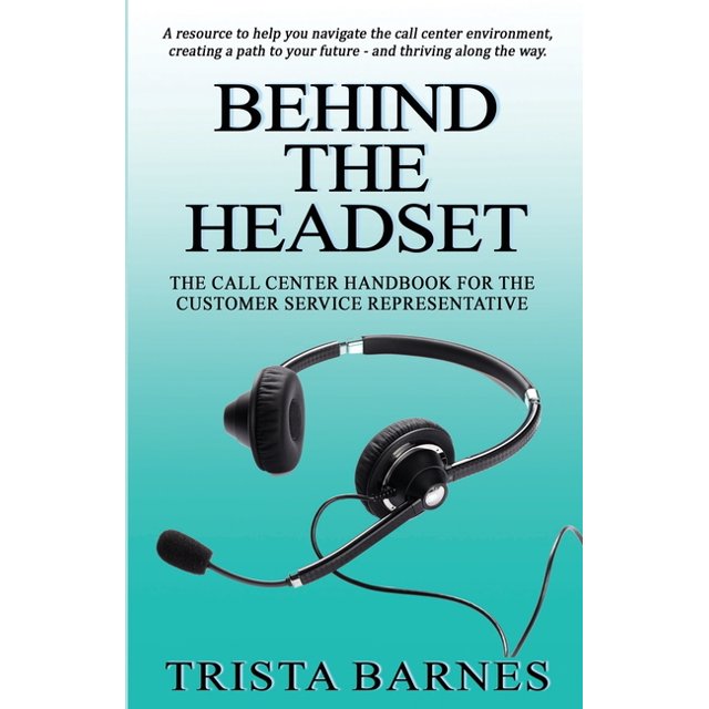 Behind the Headset The Call Center Handbook for the Customer Service