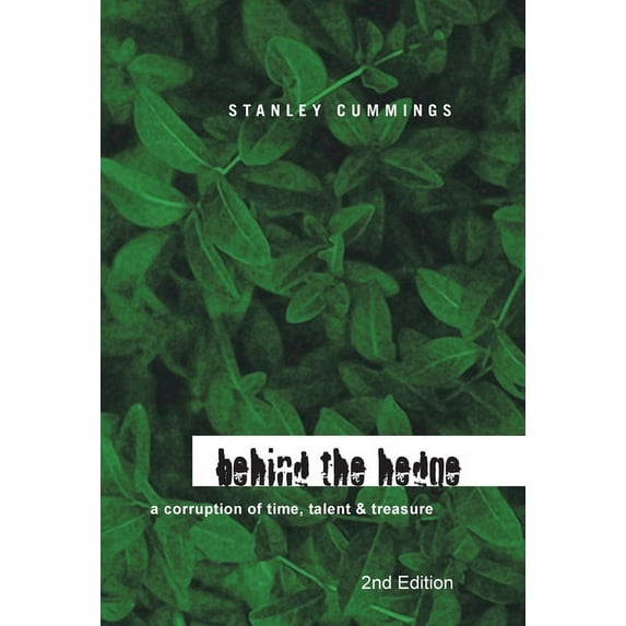 Behind the Hedge 2Nd Edition: A Corruption of Time, Talent & Treasure (Hardcover) by Stanley Cummings
