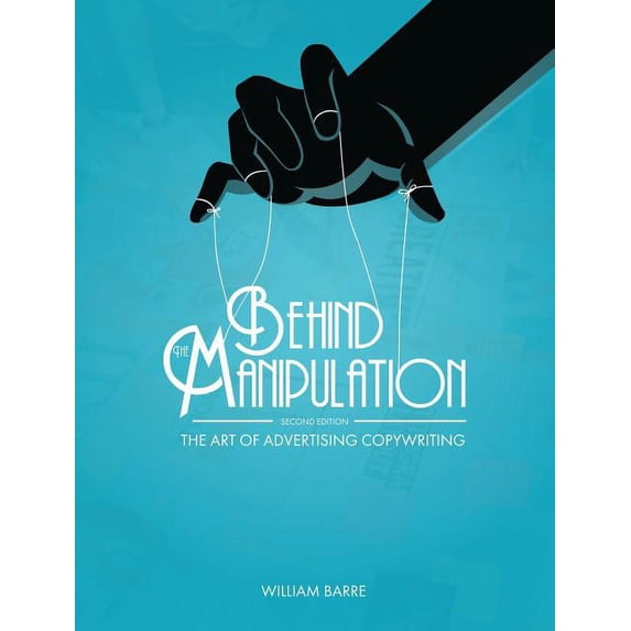 Behind the Manipulation: The Art of Advertising Copywriting, (Hardcover)