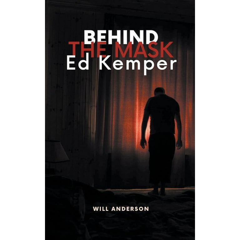 Behind the Mask: Ed Kemper, (Paperback) - Walmart.com