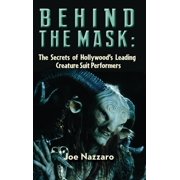 Behind the Mask The Secrets of Hollywood's Leading Creature Suit Performers, Hardcover
