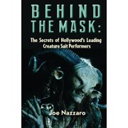 Behind the Mask The Secrets of Hollywood's Leading Creature Suit Performers, Paperback