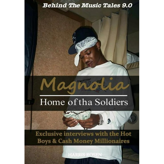 Behind the Music Tales: Magnolia: Home of Tha Soldiers: Exclusive Interviews with the Hot Boys & Cash Money Millionaires (Paperback)
